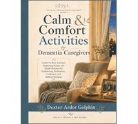 Calm & Comfort Activities for Dementia Caregivers: Gentle No-Prep Activities, Reassuring Scripts, and Simple Routines for Sundowning, Restlessness, ... (The Solace Spring Dementia Care Series)