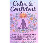 Calm & Confident: 90-Day Affirmation Journal and Adult Coloring Book: Daily Positive Affirmations, Mindfulness, Stress Relief, and Self-Care Gift