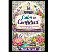 Calm & Confident: A Mindfulness and Positive Affirmations Coloring Book for Women - Inspiring Quotes, Relaxing Patterns & Stress Relief Designs