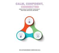 Calm, Confident, Connected (Part One): A Parent's Guide to Raising Calm, Confident, and Connected Kids