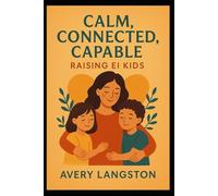 Calm, Connected: Raising EI Kids (Emotional Intelligence)