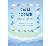 Calm Corner Check-In: Guided Calm Down Journal for Kids to Practice Calm, Build Emotional Regulation, and Strengthen Coping Skills, 60 Days SEL Workbook (Kids Calm Corner Companion Program - Book 2)