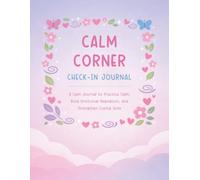Calm Corner Check-In: Guided Calm Down Journal for Kids to Practice Calm, Build Emotional Regulation, & Strengthen Coping Skills, 60 Days SEL Workbook (Kids Calm Corner Companion Program - Book 2)