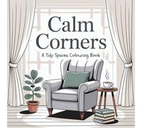 Calm Corners: A Tidy Spaces Coloring Book for Adults - Relaxing Interior Scenes, Cozy Rooms, and Mindful Coloring for Stress Relief