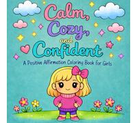 Calm, Cozy, and Confident: A Positive Affirmation Coloring Book for Girls Ages 5-10 to Build Confidence and Self-Esteem. (Blonde Cover)