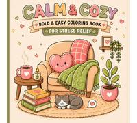 Calm & Cozy : Bold & Easy Coloring Book for Stress Relief: Cute Relaxing Designs, Simple Cozy Scenes, Mindfulness Coloring for Adults and Teens