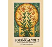 Calm & Cozy™ Botanical Vol. 2: Art Nouveau Stained Glass Botanical Series | 50 Elegant Coloring Pages | 8.5"x11" for Ease of Use