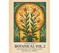 Calm & Cozy™ Botanical Vol. 2: Art Nouveau Stained Glass Botanical Series | 50 Elegant Coloring Pages | 8.5"x11" for Ease of Use