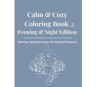Calm & Cozy Coloring Book - Evening & Night Edition: Relaxing Nighttime Scenes for Peaceful Moments (Color & Calm)