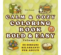 CALM & COZY COLORING BOOK - VOLUME 2: BOLD & EASY: Disegni rilassanti per adulti con animali, fiori e scene cozy per alleviare lo stress