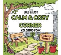 Calm & Cozy Corner Coloring Book: Simple and Soothing Designs for Relaxation: Warm Little Scenes, Soft Aesthetic Art, and Easy Bold Outlines for Adults and Beginners