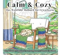 Calm & Cozy Das Wohlfühl-Malbuch für Erwachsene: Ein achtsames Ausmalbuch zum Entspannen, Träumen & Loslassen