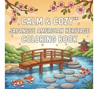 Calm & Cozy™ Japanese American Heritage Coloring Book: Stories of Strength, Beauty, and Stillness Across Generations