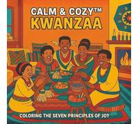 Calm & Cozy™ Kwanzaa: Coloring the Seven Principles of Joy: A Mindful Coloring Journey Through the Spirit of Unity, Family & Celebration