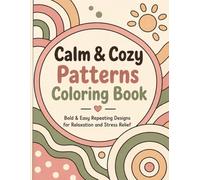 Calm & Cozy Patterns Coloring Book: Bold & Easy Repeating Designs for Relaxation and Stress Relief