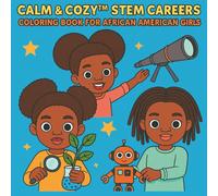 Calm & Cozy™ STEM Careers Coloring Book For African American Girls: Inspirations Showcasing Black Girls in Science, Technology, Engineering, and Math (CALM & COZY™ “GIRLS WHO SHINE”)
