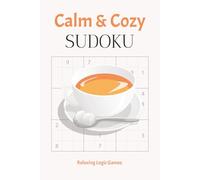 Calm & Cozy Sudoku: Easy Puzzles for Adults and Seniors | Help Calm the Mind, Relieve Stress & Anxiety | 6x9 inches, 110 pages | 50+ Puzzles | Solutions Included
