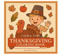 CALM & COZY THANKSGIVING COLORING BOOK: Beautiful Fall Designs for Stress Relief and Inner Peace