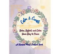 Calm & Create: A Mindful Coloring Journey: Relax, Reflect, and Color Your Way to Peace