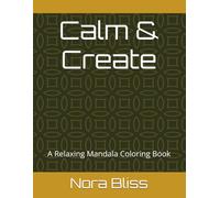 Calm & Create: A Relaxing Mandala Coloring Book