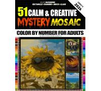 Calm & Creative Mystery Mosaic Color By Number For Adults: 51 Mystery Mosaic Pixel Art Puzzles - Reveal Hidden Tranquil Masterpieces One Numbered ... Mindfulness, and Creative Serenity