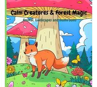 Calm Creatures & Forest Magic: Adult coloring book: A Stress Relief Adult Coloring Book with Animals, Flowers & Mushrooms for Relaxation and Mindfulness
