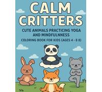 Calm Critters: Cute Animals Practicing Yoga and Mindfulness - Coloring Book for Kids
