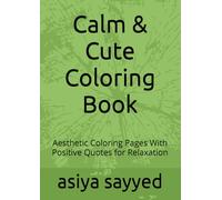Calm & Cute Coloring Book: Aesthetic Coloring Pages With Positive Quotes for Relaxation