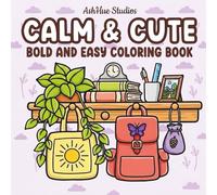Calm & Cute: Coloring Book for Adults and Teens, Bold and Easy Cozy Designs for Relaxation, Stress Relief, and Mindful Coloring (BOLD & EASY COLORING BOOKS)