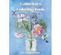Calm Days Coloring Book: A relaxing coloring book full of an assortment of designs for whatever your mood