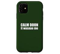 Calm Doon IT WASNAE ME Scottish Accent Scotland Meme EN LA Espalda Carcasa para iPhone 11