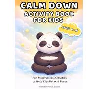 Calm Down Activity Book for Kids Ages 4-10: Fun Mindfulness, Emotional Regulation, and Coping Skills Activities to Help Children Relax, Focus, and Manage Big Feelings (Little Calm Minds)