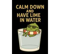 Calm Down and Have Lime in Water Notebook: Citrus-themed journal for writing and planning