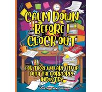 “Calm Down Before I Clock Out”: A Workplace Stress Relief Coloring Book for Adults