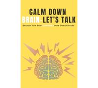 Calm Down Brain- Let's Talk: Because Your Brain Overthinks More Than It Should