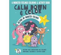 Calm Down & Color: A Monster Feelings Coloring & Activity Book for Kids Ages 3-6: Help Children Understand Big Emotions Through Fun Coloring, Tracing ... & Social Emotional Learning Books for Kids)