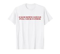 Calm Down I Could Pull Your Father Y2k Aesthetic Trendy Camiseta