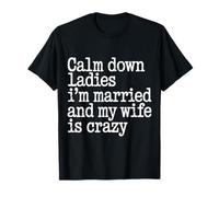 Calm Down Ladies I'm Married and My Wife Is Crazy - Camiseta