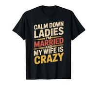 Calm Down Ladies I'm Married and My Wife Is Crazy Camiseta gráfica económica