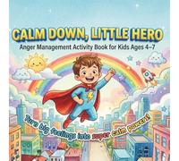 Calm Down, Little Hero: Anger Management Activity Book for Kids Ages 4-7