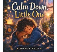 Calm Down, Little One: A Gentle Story for Kids with Big Feelings, Anger, and Tantrums | Emotional Regulation and Coping Skills for Ages 3-8 (Little One Series)