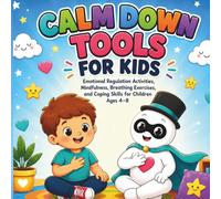 Calm Down Tools for Kids: Emotional Regulation, Mindfulness, Breathing Exercises & Coping Skills for Ages 4-8: Fun Coloring & Activity Book to Help ... Their Mind, Solve Problems & Build Confidence