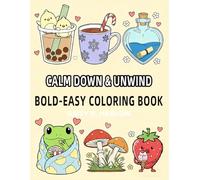 Calm Down & Unwind: Coloring Book for Adults and Kids, Bold and Easy Designs for Relaxation with Animals, Flowers, Cute Things, Landscapes & Patterns Many More