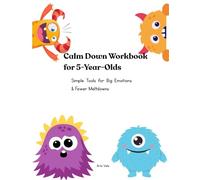 Calm Down Workbook for 5-Year-Olds: Simple Tools for Big Emotions & Fewer Meltdowns (Big Feelings Workbooks for 5-Year-Olds)