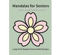 Calm & Easy Mandalas for Seniors: Large Print Simple & Stress Relief Designs