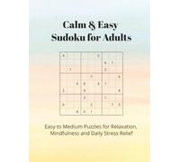 Calm & Easy Sudoku for Adults: Easy to Medium Sudoku Puzzles for Relaxation, Focus and Daily Stress Relief | 6x9 | 110 Pages