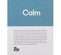 Calm: educate yourself in the art of remaining calm, and learn how to defend yourself from panic and fury (The School of Life Library)