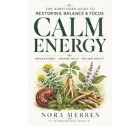 Calm Energy: The Adaptogen Guide to Restoring Balance and Focus (Modern Sage)