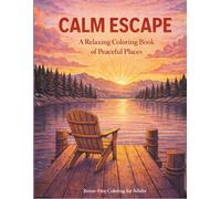 Calm Escapes: A Relaxing Coloring Book for Adults Featuring Peaceful Nature Scenes: Stress Relief Designs with Simple, Beautiful Landscapes - Beach, Lake, Hammock & Cozy Outdoor Scenes