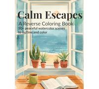 CALM ESCAPES: A Reverse Coloring Book - 50+ Peaceful Watercolor Scenes to Outline & Color
